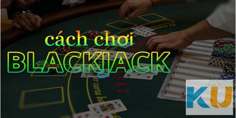 Những Cách Chơi Blackjack Dễ Dàng - Hướng Dẫn Chơi Blackjack 3 Chiến thuật chơi gấp thếp trong cách chơi Blackjack