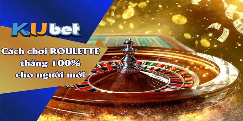 Hướng Dẫn Cách Chơi Roulette Hiệu Quả 2024 Cùng Kubet 2 Top những cách chơi Roulette giúp người chơi bao thắng