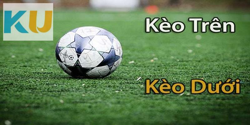 Kèo Trên Kèo Dưới Là Gì? Kinh Nghiệm Đánh Kèo Trên Dưới Chuẩn Xác 1 Định nghĩa về kèo trên kèo dưới