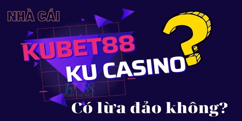 Kubet Uy Tín Không? - Giải Đáp Thắc Mắc Cho Người Chơi 4 Nhà cái Kubet uy tín không? Có lừa đảo người chơi như lời đồn?