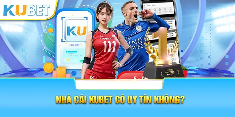 Kubet Uy Tín Không? - Giải Đáp Thắc Mắc Cho Người Chơi 1 Giới thiệu về nhà cái Kubet uy tín không?