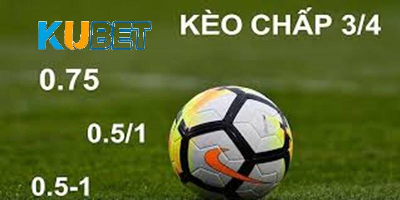 Kèo Chấp 3/4 Là Sao ? Cách Chơi Kèo 3/4 Luôn Thắng Với KUBET 3 Kinh nghiệm chơi kèo chấp 3/4 là sao